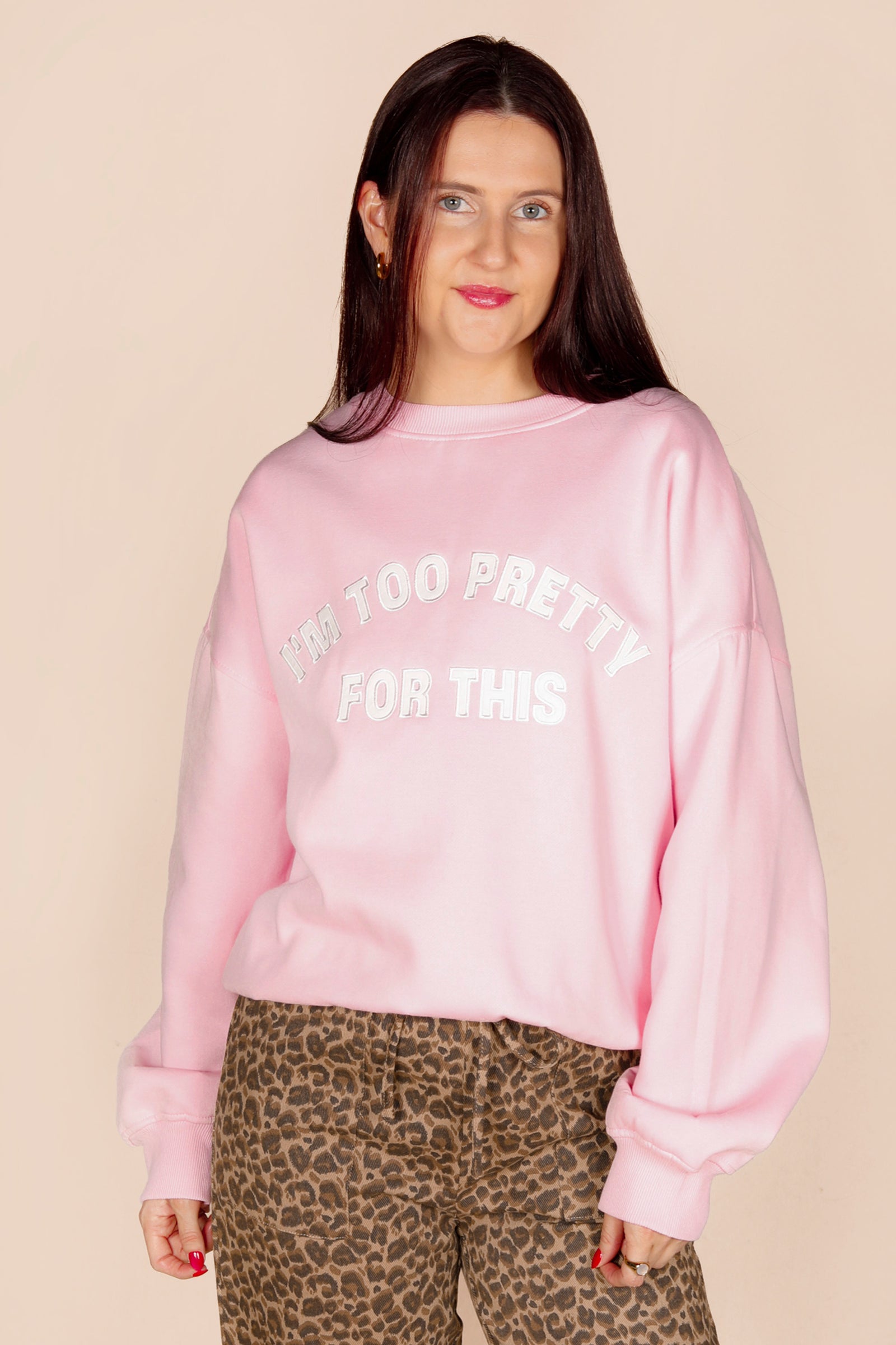 I'm Too Pretty For This Sweatshirt